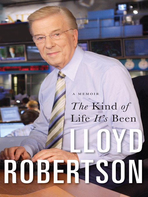 Title details for The Kind of Life It's Been by Lloyd Robertson - Available